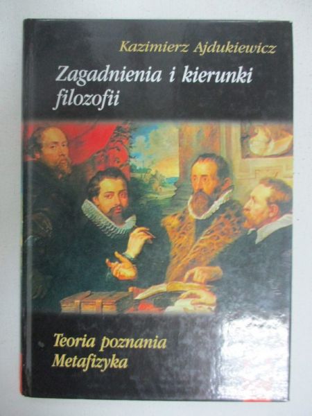 Ajdukiewicz Kazimierz - Zagadnienia i kierunki filozofii