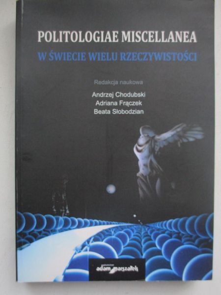 Chodubski Andrzej (red.) - Politologiae miscellanea. W świecie wielu rzeczywistości