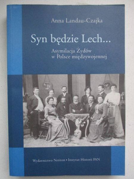 Landau-Czajka Anna - Syn będzie Lech… Asymilacja Żydów w Polsce międzywojennej