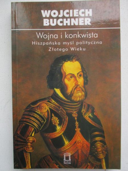 Wojna i konkwista. Hiszpańska myśl polityczna Złotego Wieku