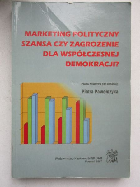 Pawełczyk Piotr (red.) - Marketing polityczny-Szansa czy zagrożenie dla współczesnej demokracji?