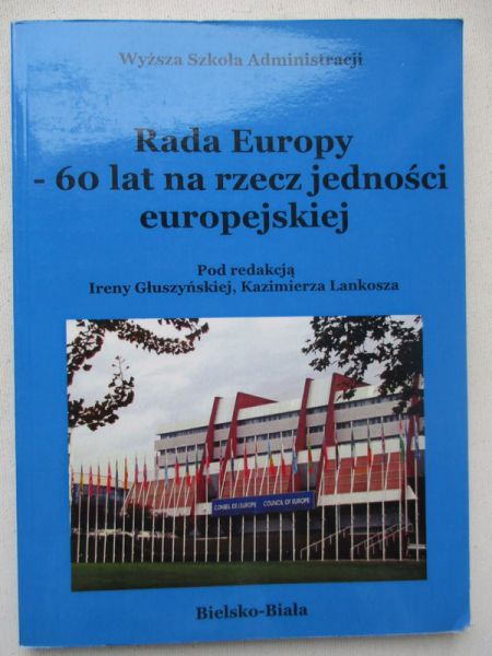 Głuszyńska Irena (red.) - Rada Europy - 60 lat na rzecz jedności europejskiej