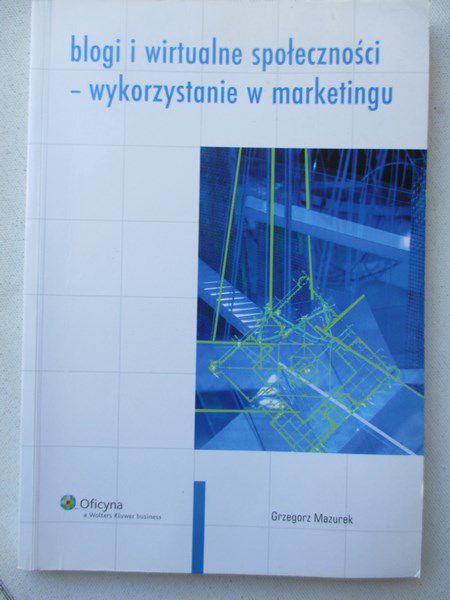 Mazurek Grzegorz - Blogi i wirtualne społeczności-wykorzystanie w marketingu