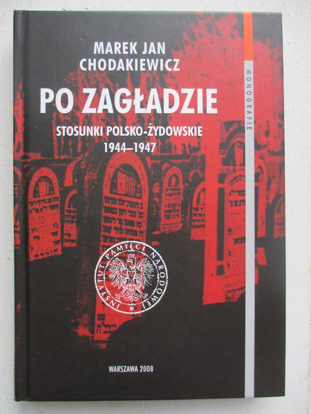 Chodakiewicz Marek Jan -  Po zagładzie: stosunki Polsko-Żydowskie 1944-1947
