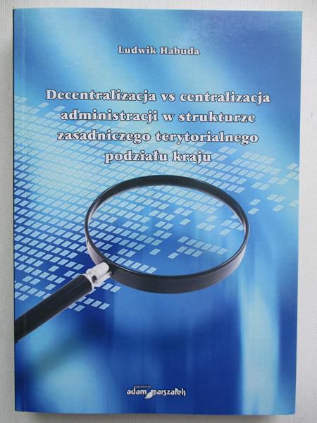 Decentralizacja vs centralizacja administracji w strukturze zasadniczego terytorialnego podziału kraju
