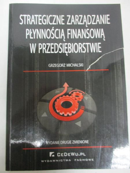 Michalski Grzegorz - Strategiczne zarządzanie płynnością finansową w przedsiębiorstwie