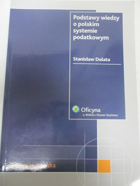 Dolata Stanisław - Podstawy wiedzy o polskim systemie podatkowym