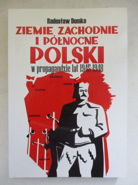 Ziemie zachodnie i północne Polski w propagandzie lat 1945 - 1948