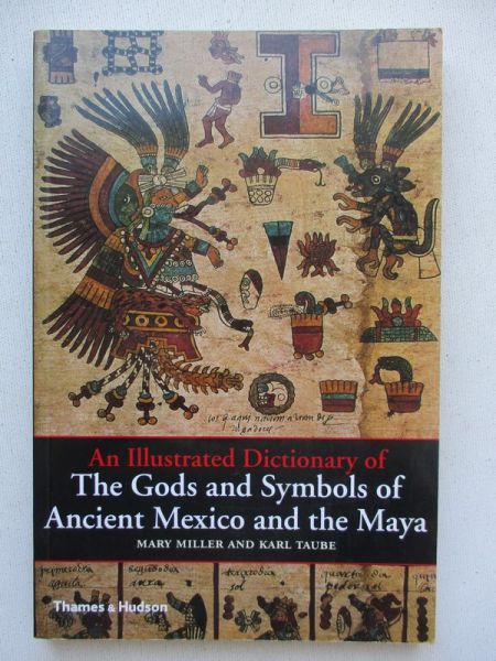 An Illustrated Dictionary of The Gods and Symbols of Ancient Mexico and the Maya