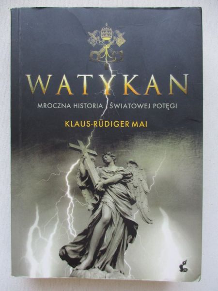 Mai Klaus-Rudiger -  Watykan. Mroczna historia światowej potęgi