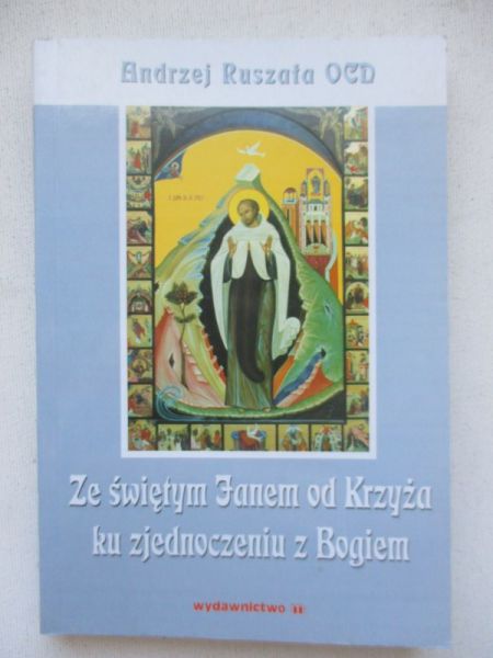Ruszała Andrzej - Ze świętym Janem od Krzyża ku zjednoczeniu z Bogiem