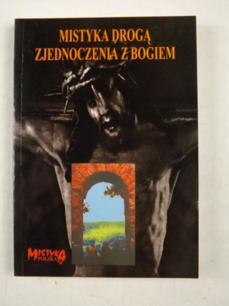 Szymula Marek (red.) - Mistyka drogą zjednoczenia z Bogiem