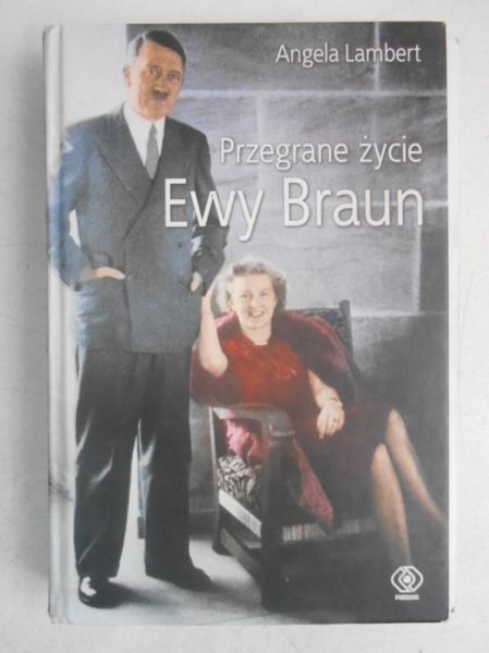 Lambert Angela - Przegrane życie Ewy Braun