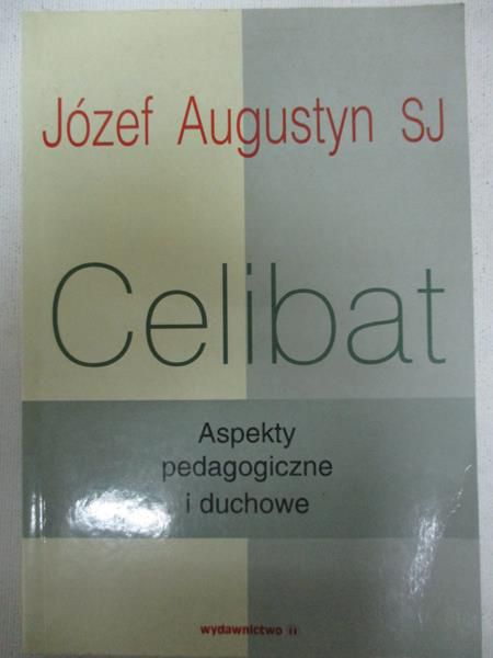 Augustyn Józef - Celibat. Aspekty pedagogiczne i duchowe