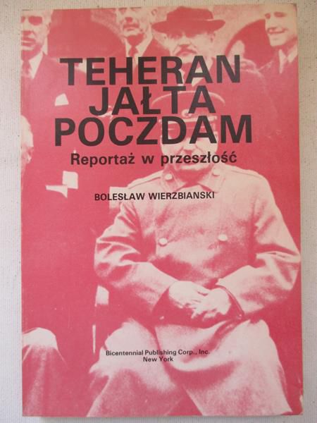 Bolesław - Teheran, Jałta, Poczdam. Reportaż w przeszłość