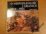 O Niepodległość I Granice 1914-1921