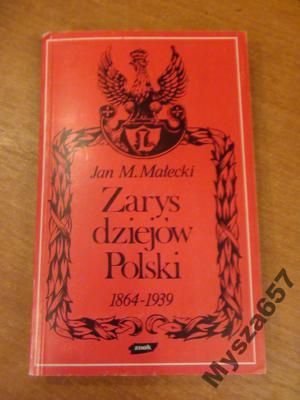 Jan Małecki ZARYS DZIEJÓW POLSKI 1864-1939