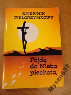 Śpiewnik Pielgrzymkowy Pójdę Do Nieba Piechotą