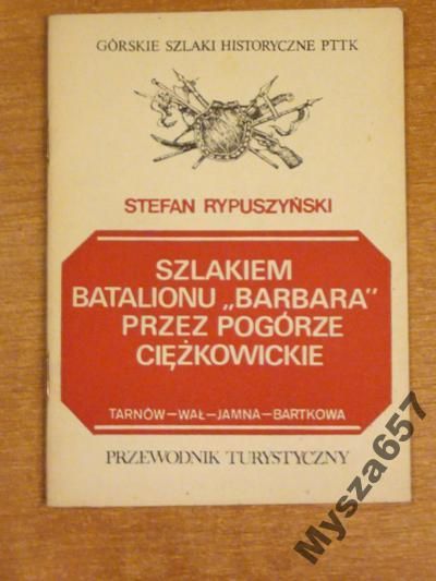 Rypszyński SZLAKIEM BATALIONU BARBARA Tarnów