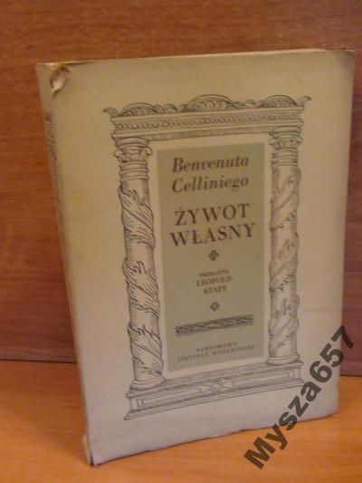 Celliniego ŻYWOT WŁASNY Przełożył Leopold Staff