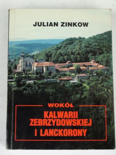 Zinkow Julian - Wokół Kalwarii Zebrzydowskiej i Lanckorony