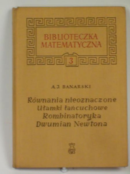 Równania nieoznaczone, ułamki łańcuchowe, rombinatoryka, dwumian Newtona