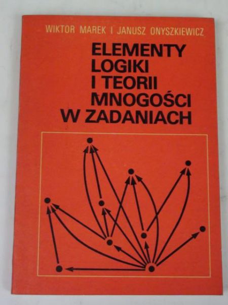 Marek Wiktor, Onyszkiewicz Janusz - Elementy logiki i teorii mnogości w zadaniach