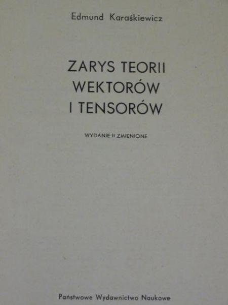 Karaśkiewicz Edmund - Zarys teorii wektorów i tensorów