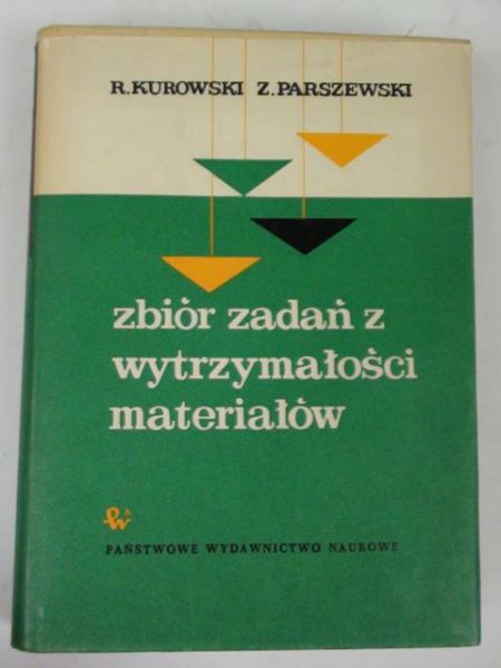 Kurowski R.,   - Zbiór zadań z wytrzymałości materiałów