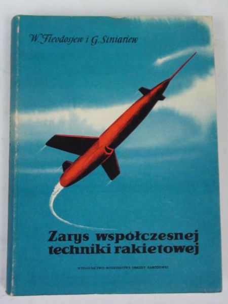 Fieodosjew W. i Siniariew G. - Zarys współczesnej techniki rakietowej