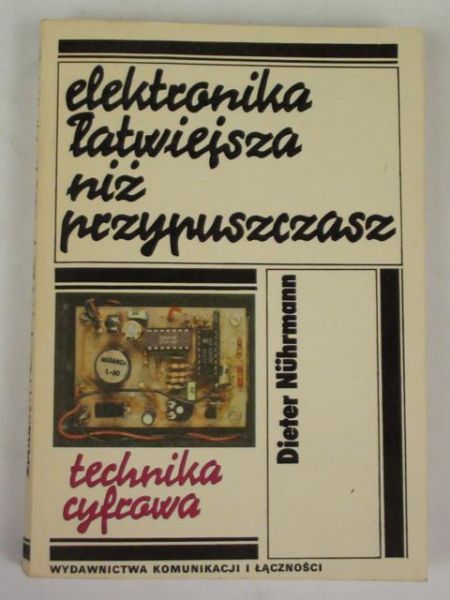 Elektronika łatwiejsza niż przypuszczasz. Technika cyfrowa