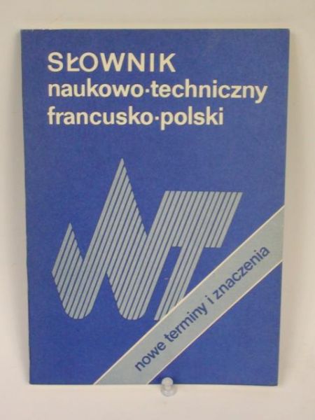 Słownik naukowo - techniczny francusko -polski