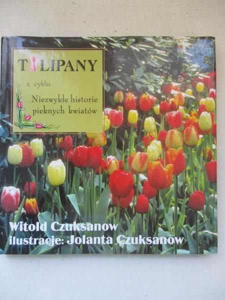Tulipany z cyklu niezwykłe historie pięknych kwiatów