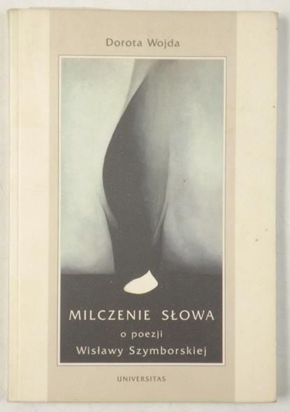 Milczenie słowa. O poezji Wisławy Szymborskiej