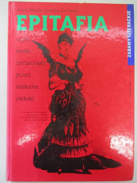 Bikont Anna, Szczęsna Joanna - Epitafia czyli uroki roztaczane przez niektóre zwłoki