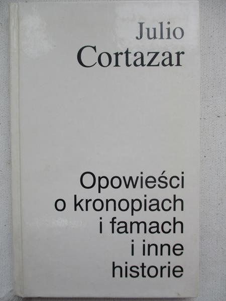 Cortazar Julio - Opowieści o kronopiach i famach i inne historie