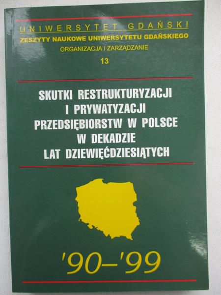 Skutki restrukturyzacji i prywatyzacji przedsiębiorstw w Polsce w dekadzie lat dziewiędziesiątych