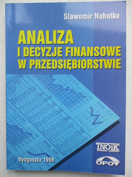 Nahotko Sławomir - Analiza i decyzje finansowe w przedsiębiorstwie