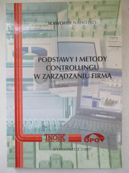 Nahotko Sławomir - Podstawy i metody controllingu w zarządzaniu firmą