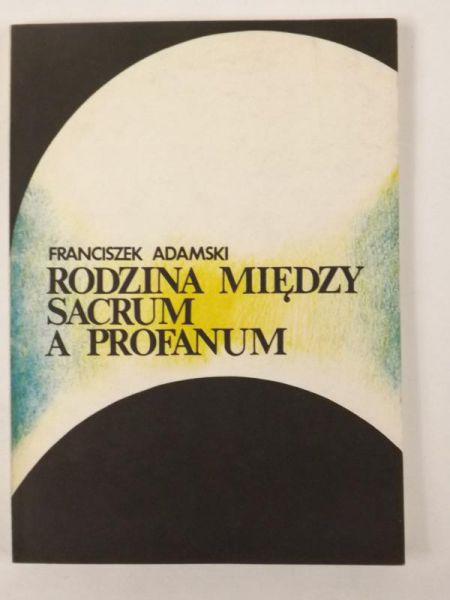 Adamski Franciszek - Rodzina między sacrum a profanum