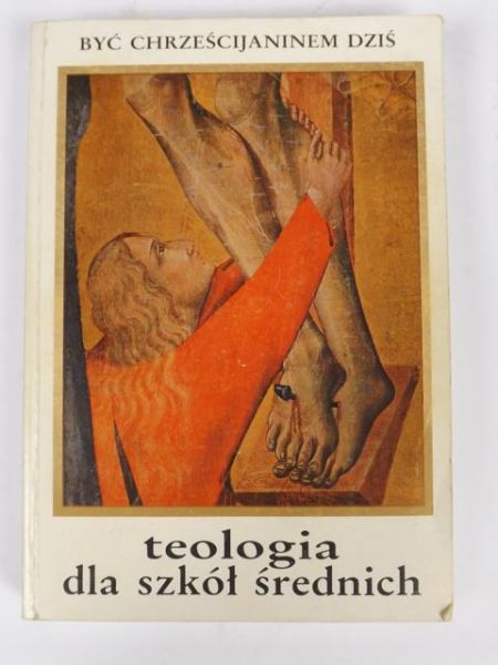 Być chrześcijaninem dziś: Teologia dla szkół średnich