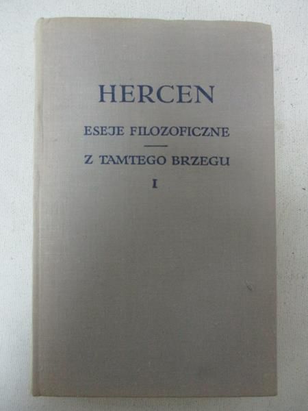 Eseje filozoficzne. Z tamtego brzegu. Tom I