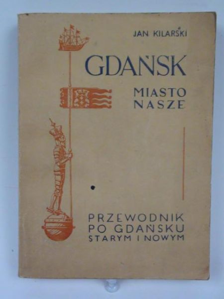 Kilarski Jan - Gdańsk. Miasto nasze, 1947 r.