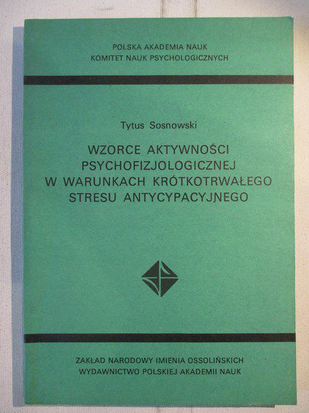 Sosnowski Tytus - Wzorce aktywności psychofizjologicznej w warunkach krótkotrwałego stresu antycypacyjnego