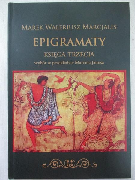 Marcjalis Waleriusz Marek - Epigramaty. Ksiega Trzecia