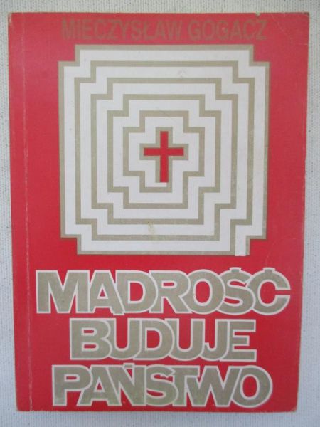 Gogacz Mieczysław - Mądrość buduje państwo