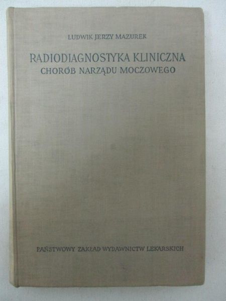 Mazurek Ludwik - Radiodiagnostyka kliniczna chorób układu moczowego