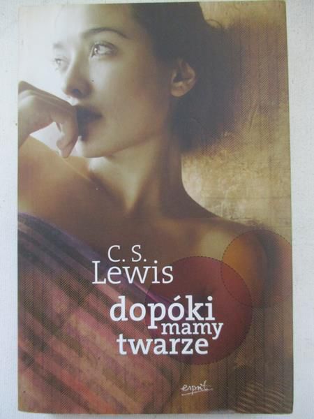 Lewis C.S. - Dopóki mamy twarze