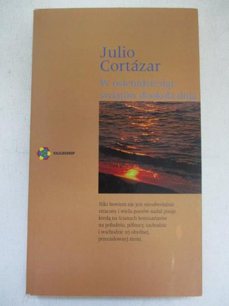 Cortazar Julio - W osiemdziesiąt światów dookoła dnia