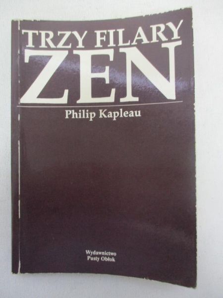 Kapleau Philip - Trzy filary zen